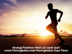 Strategi Pelatihan Atlet Lari Jarak Jauh untuk Meningkatkan Daya Tahan