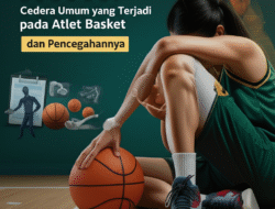 Studi Kasus Cedera Umum yang Terjadi pada Atlet Basket dan Pencegahannya