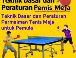 Teknik Dasar dan Peraturan Permainan Tenis Meja untuk Pemula
