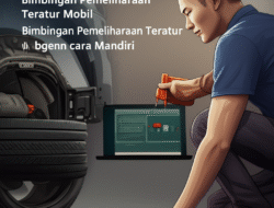Bimbingan Pemeliharaan Teratur Mobil Dengan cara Mandiri