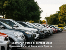 Keamanan Parkir di Tempat Biasa serta Tipsnya