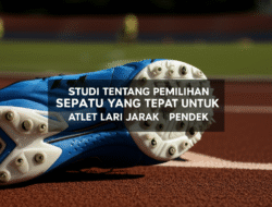 Studi Tentang Pemilihan Sepatu yang Tepat untuk Atlet Lari Jarak Pendek