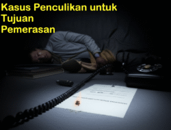 Kasus Penculikan untuk Tujuan Pemerasan